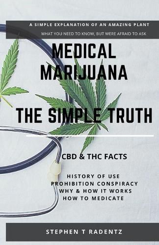Cover image for Medical Marijuana - The Simple Truth: A simple explanation of a misunderstood plant.