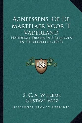 Agneessens, of de Martelaer Voor 't Vaderland: Nationael Drama in 5 Bedryven En 10 Tafereelen (1853)