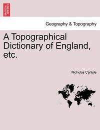 Cover image for A Topographical Dictionary of England, Etc.