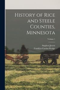 Cover image for History of Rice and Steele Counties, Minnesota; Volume 1