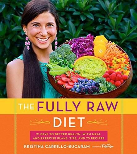 Cover image for The Fully Raw Diet: 21 Days to Better Health, with Meal and Exercise Plans, Tips, and 75 Recipes