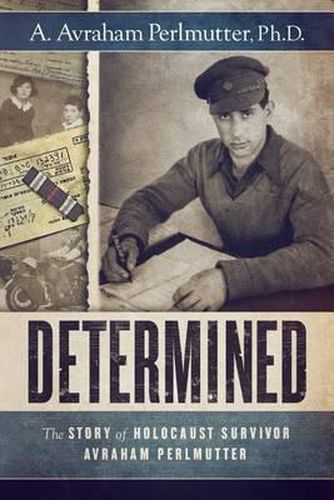 Cover image for Determined: The Story of Holocaust Survivor Avraham Perlmutter