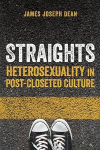 Cover image for Straights: Heterosexuality in Post-Closeted Culture