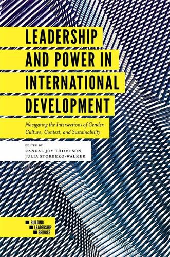 Cover image for Leadership and Power in International Development: Navigating the Intersections of Gender, Culture, Context, and Sustainability