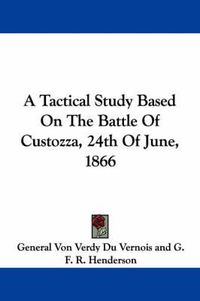 Cover image for A Tactical Study Based on the Battle of Custozza, 24th of June, 1866