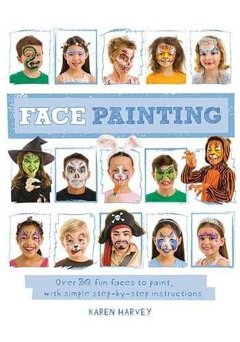 Cover image for Face Painting: Over 30 Faces to Paint, with Simple Step-By-Step Instructions