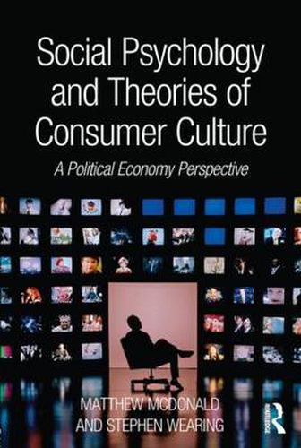 Cover image for Social Psychology and Theories of Consumer Culture: A Political Economy Perspective