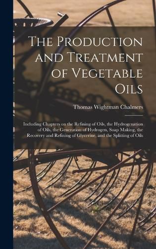 Cover image for The Production and Treatment of Vegetable Oils