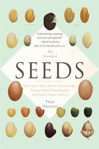 Cover image for The Triumph of Seeds: How Grains, Nuts, Kernels, Pulses, and Pips Conquered the Plant Kingdom and Shaped Human History