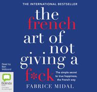 Cover image for The French Art Of Not Giving A F*Ck: The simple secret to true happiness, the French way