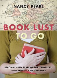 Cover image for Book Lust To Go: Recommended Reading for Travelers, Vagabonds, and Dreamers