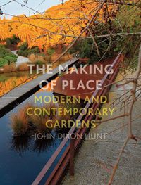 Cover image for The Making of Place: Modern and Contemporary Gardens