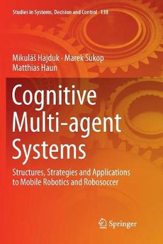 Cover image for Cognitive Multi-agent Systems: Structures, Strategies and Applications to Mobile Robotics and Robosoccer