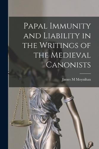 Cover image for Papal Immunity and Liability in the Writings of the Medieval Canonists