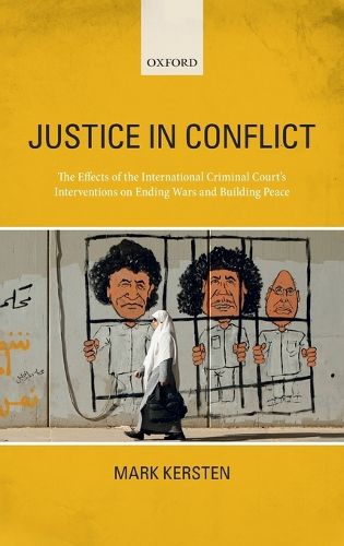 Cover image for Justice in Conflict: The Effects of the International Criminal Court's Interventions on Ending Wars and Building Peace