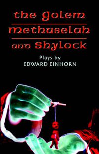 Cover image for The Golem, Methuselah, and Shylock: Plays by Edward Einhorn