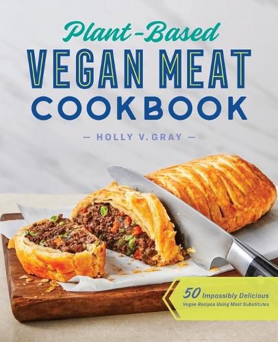 Cover image for Plant-Based Vegan Meat Cookbook: 50 Impossibly Delicious Vegan Recipes Using Meat Substitutes