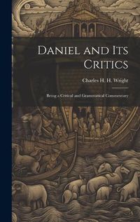 Cover image for Daniel and its Critics; Being a Critical and Grammatical Commentary