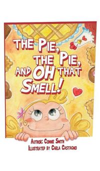 Cover image for The Pie, The Pie, and Oh that Smell!