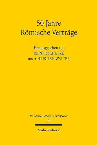 Cover image for 50 Jahre Roemische Vertrage: Geschichts- und Rechtswissenschaft im Gesprach uber Entwicklungsstand und Perspektiven der Europaischen Integration