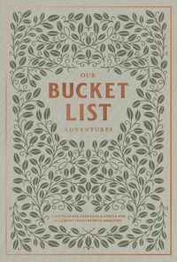 Cover image for Our Bucket List Adventures: Plan Your Life Dreams as a Couple and Celebrate Your Favorite Memories