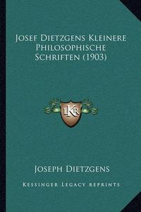 Cover image for Josef Dietzgens Kleinere Philosophische Schriften (1903)