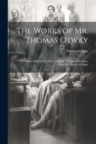 Cover image for The Works of Mr. Thomas Otway