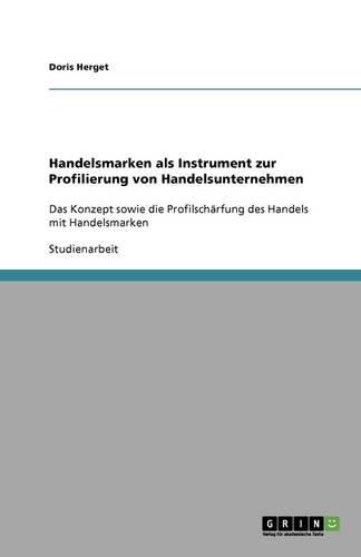 Cover image for Handelsmarken als Instrument zur Profilierung von Handelsunternehmen: Das Konzept sowie die Profilscharfung des Handels mit Handelsmarken