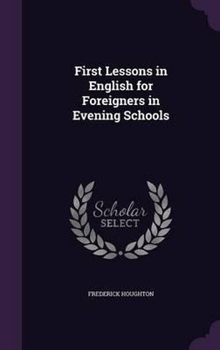 Cover image for First Lessons in English for Foreigners in Evening Schools