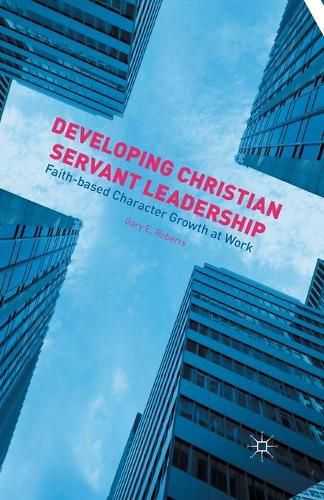 Developing Christian Servant Leadership: Faith-based Character Growth at Work