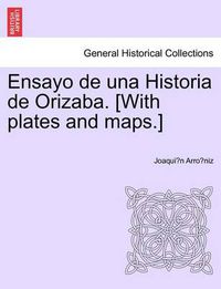 Cover image for Ensayo de una Historia de Orizaba. [With plates and maps.]