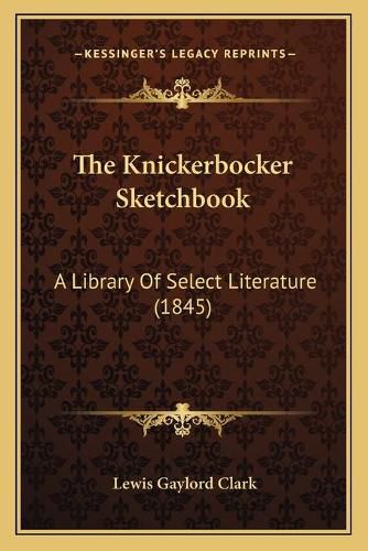 Cover image for The Knickerbocker Sketchbook: A Library of Select Literature (1845)