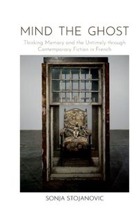 Cover image for Mind the Ghost: Thinking Memory and the Untimely through Contemporary Fiction in French