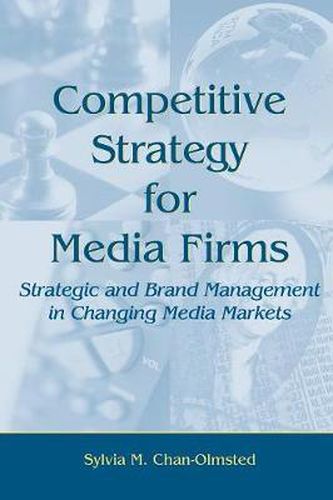 Cover image for Competitive Strategy for Media Firms: Strategic and Brand Management in Changing Media Markets