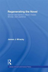 Cover image for Regenerating the Novel: Gender and Genre in Woolf, Forster, Sinclair, and Lawrence