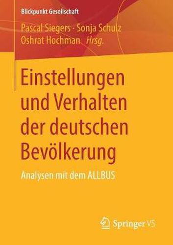 Einstellungen und Verhalten der deutschen Bevoelkerung: Analysen mit dem ALLBUS