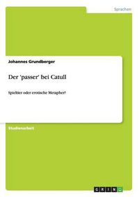 Cover image for Der 'passer' bei Catull: Spieltier oder erotische Metapher?