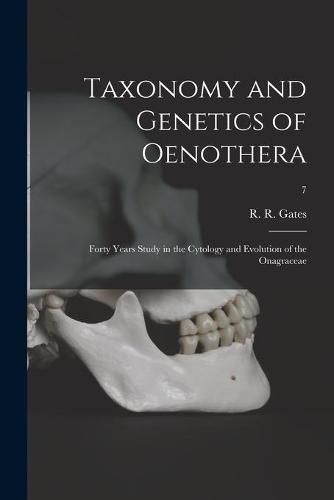 Cover image for Taxonomy and Genetics of Oenothera; Forty Years Study in the Cytology and Evolution of the Onagraceae; 7