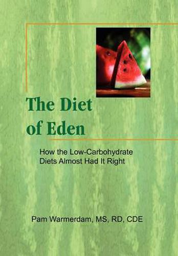 Cover image for The Diet of Eden: How the Low-Carbohydrate Diets Almost Had It Right