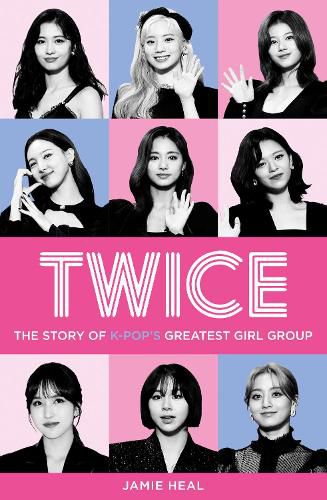 Cover image for Twice: The Story of K-Pop's Greatest Girl Group