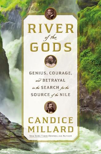 Cover image for River of the Gods: Genius, Courage, and Betrayal in the Search for the Source of the Nile