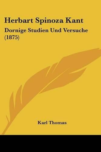 Cover image for Herbart Spinoza Kant: Dornige Studien Und Versuche (1875)