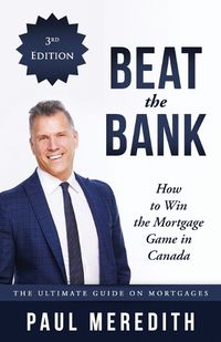 Cover image for Beat the Bank - How to Win the Mortgage Game in Canada