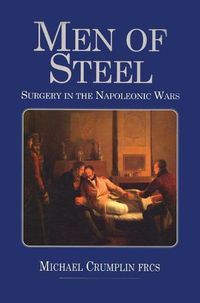 Cover image for Men of Steel: Surgery in the Napoleonic Wars