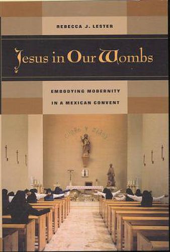 Cover image for Jesus in Our Wombs: Embodying Modernity in a Mexican Convent