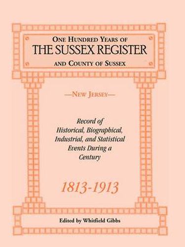 Cover image for One Hundred Years of the Sussex Register and County of Sussex (New Jersey), 1813-1913: Record of Historical, Biographical, Industrial, and Statistical Events During a Century