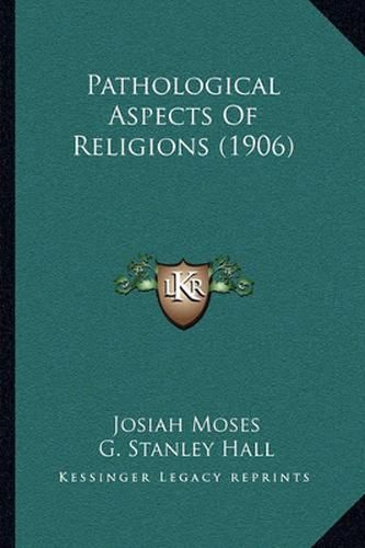 Cover image for Pathological Aspects of Religions (1906)