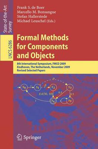 Cover image for Formal Methods for Components and Objects: 8th International Symposium, FMCO 2009, Eindhoven, The Netherlands, November 4-6, 2009. Revised Selected Papers