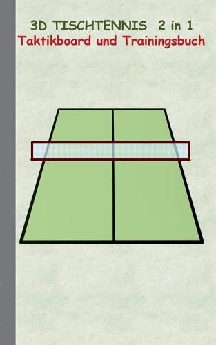 3D Tischtennis 2 in 1 Taktikboard und Trainingsbuch: Taktikbuch fur Trainer, Spielstrategie, Training, Gewinnstrategie, 3D Tischtennisspielfeld, Technik, UEbungen, Sportverein, Spielzuge, Trainer, Coach, Coaching Anweisungen, Taktik