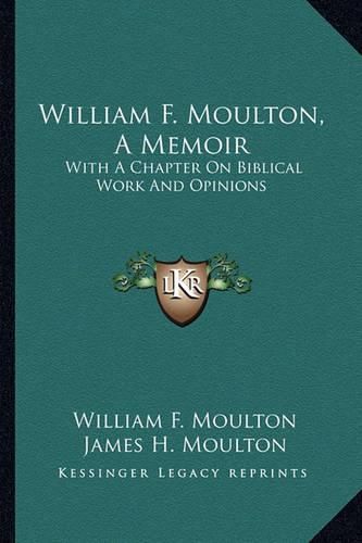 Cover image for William F. Moulton, a Memoir: With a Chapter on Biblical Work and Opinions